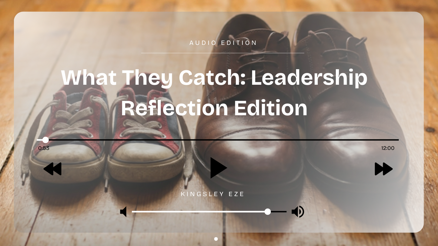 What They Catch: Leading Your Family with Presence, Not Just Provision